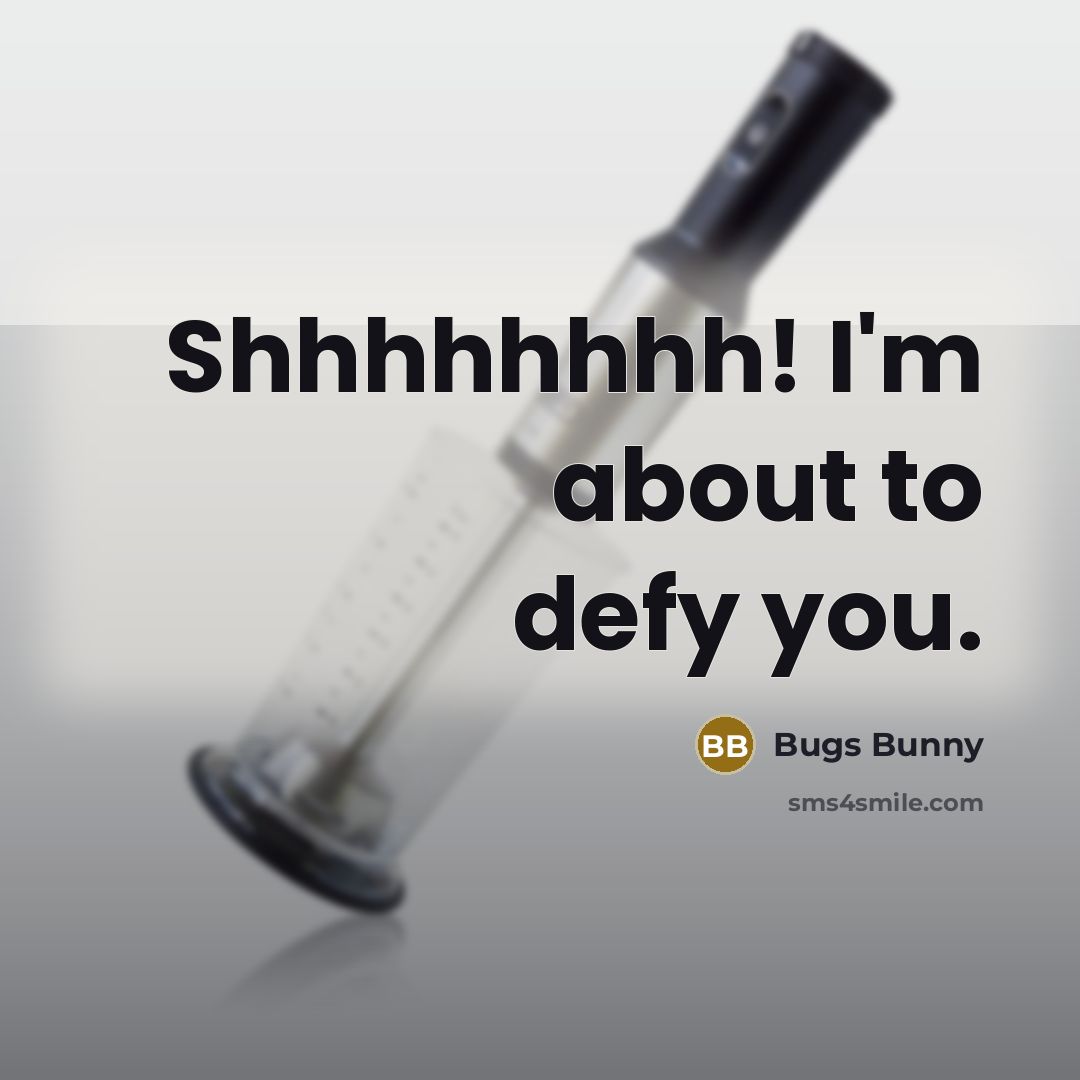 “Shhhhhhhh! I'm about to defy you.…” quote by Bugs Bunny