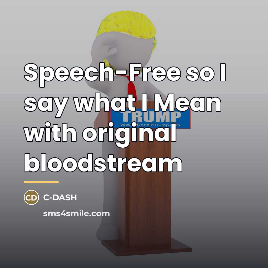 “Speech-Free so I say what I Mean with original bloodstream…” quote by C-DASH