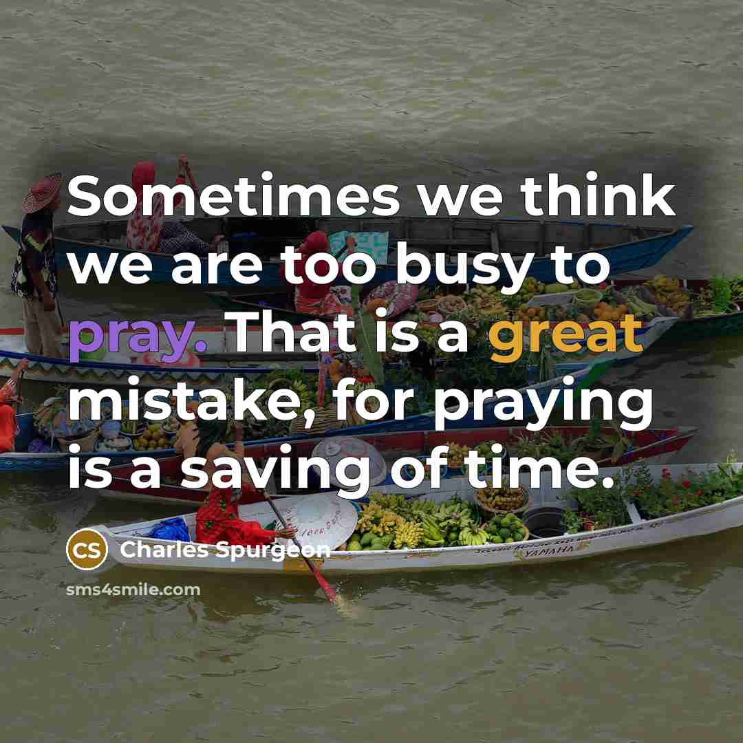 “Sometimes we think we are too busy to pray. That…” quote by Charles Spurgeon