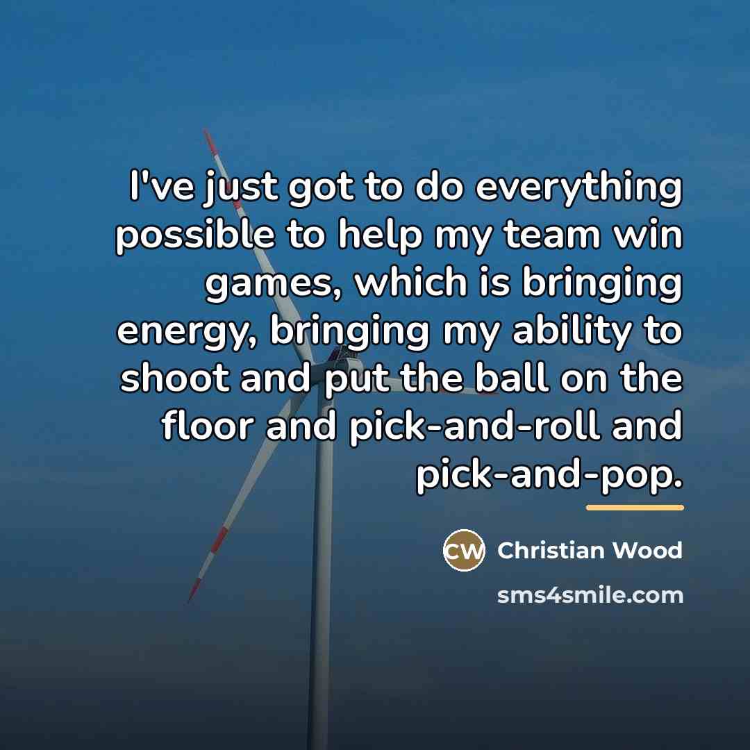“I've just got to do everything possible to help my…” quote by Christian Wood