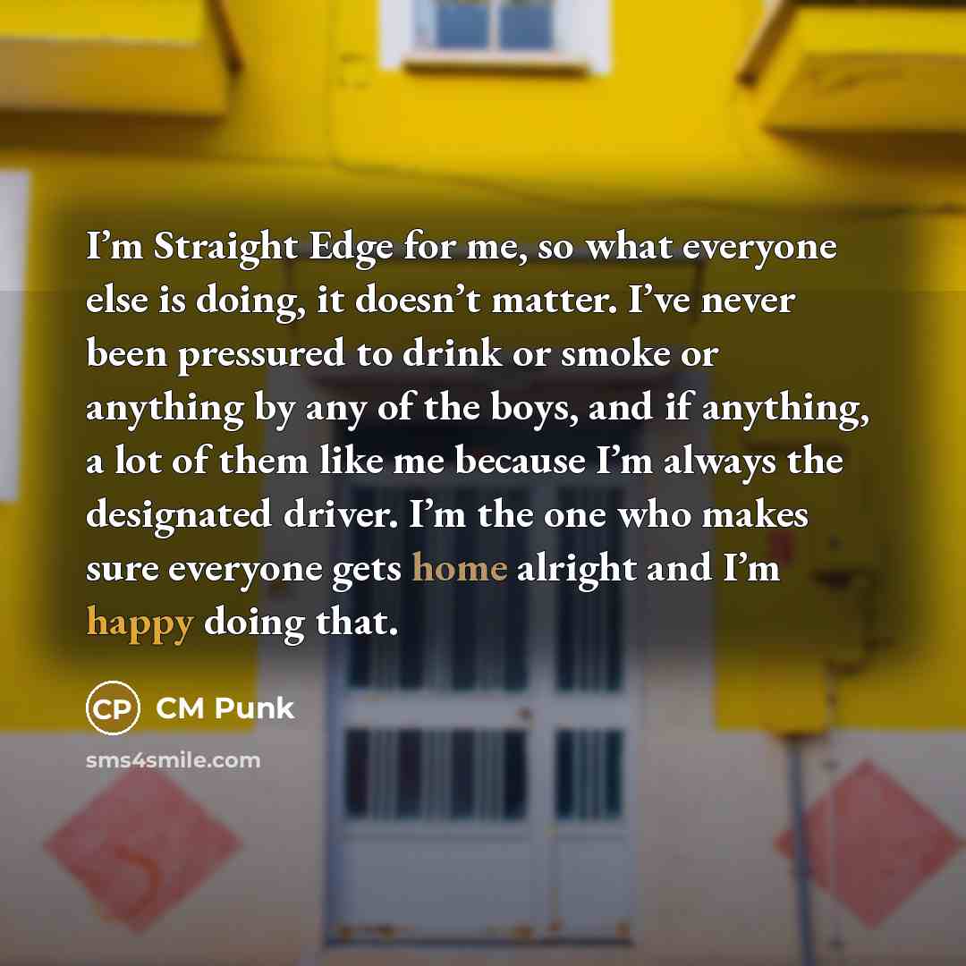 “I’m Straight Edge for me, so what everyone else is…” quote by CM Punk