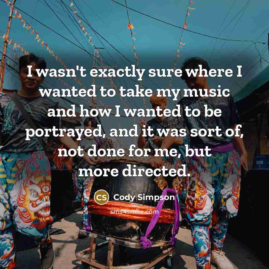 “I wasn't exactly sure where I wanted to take my…” quote by Cody Simpson