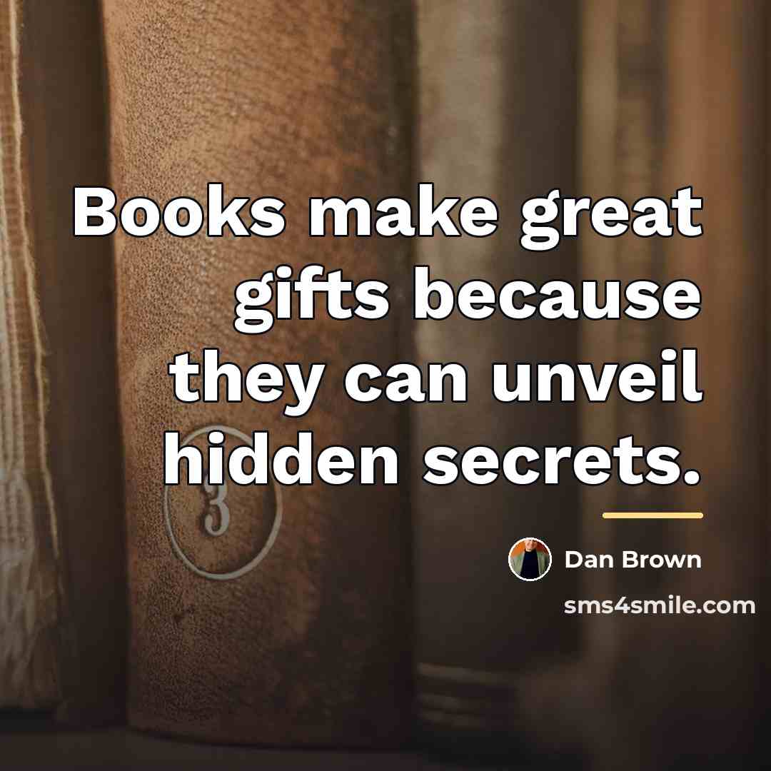 “Books make great gifts because they can unveil hidden secrets.…” quote by Dan Brown