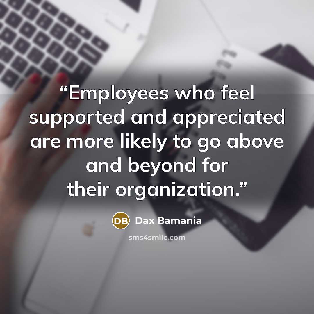 “Employees who feel supported and appreciated are more likely to go above and beyond for their organization.” quote by Dax Bamania