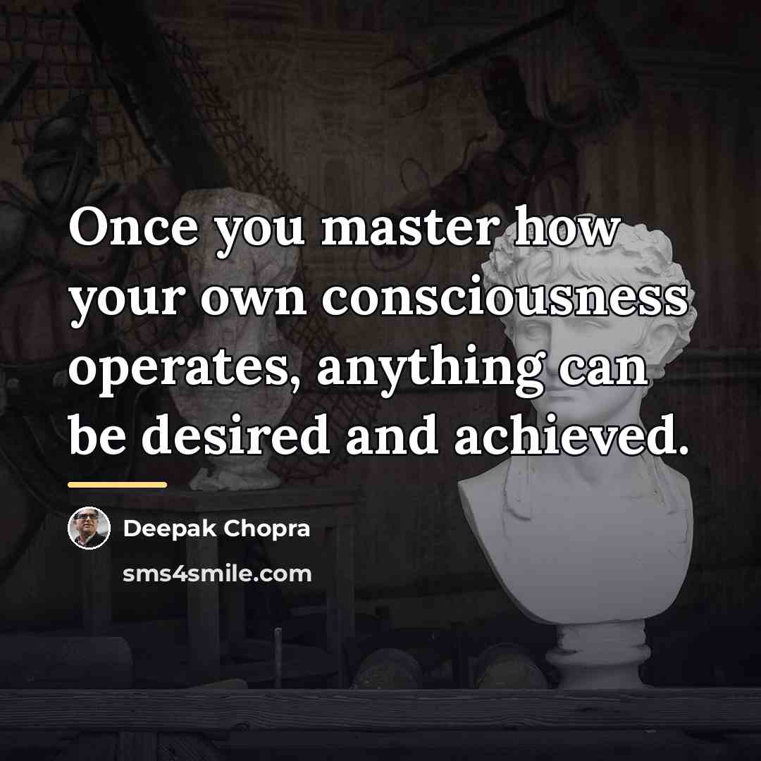 “Once you master how your own consciousness operates, anything can…” quote by Deepak Chopra