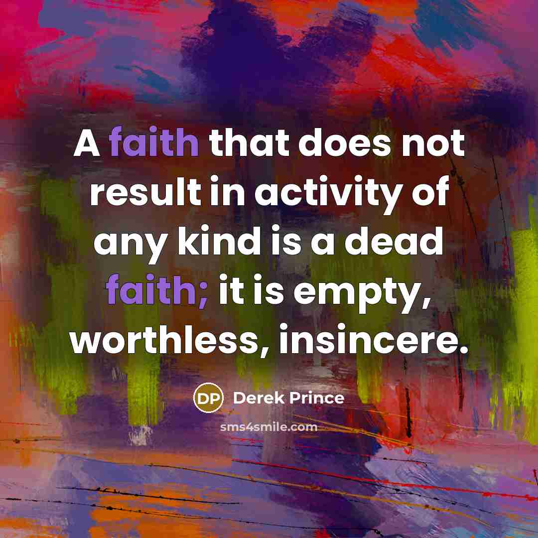 “A faith that does not result in activity of any…” quote by Derek Prince