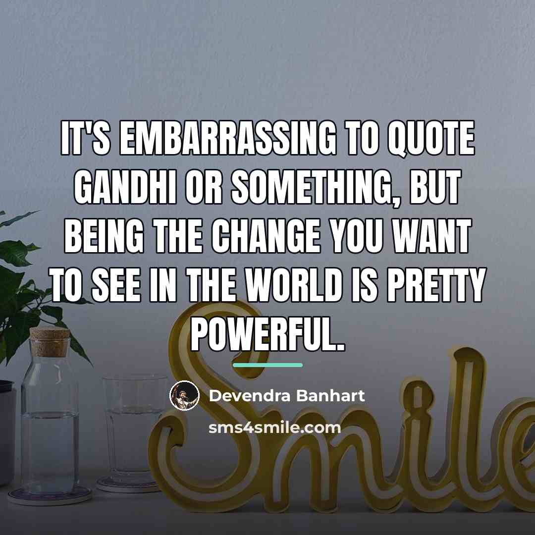 “It's embarrassing to quote Gandhi or something, but being the…” quote by Devendra Banhart