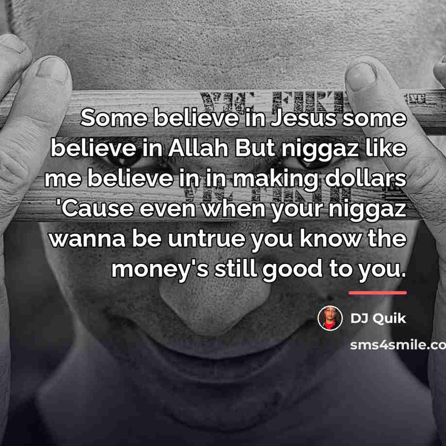 “Some believe in Jesus some believe in Allah But niggaz…” quote by Dj Quik