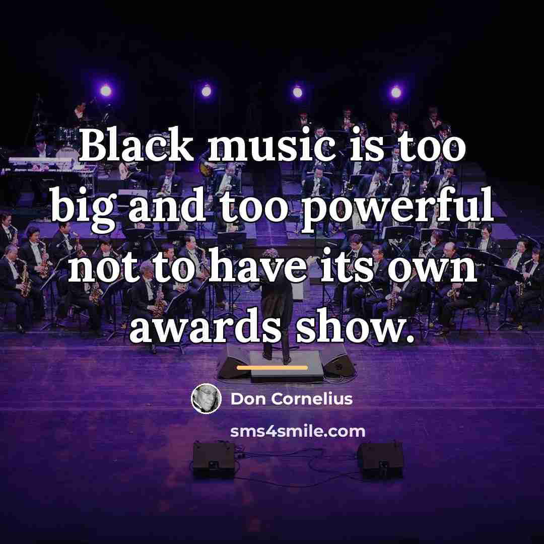 “Black music is too big and too powerful not to…” quote by Don Cornelius