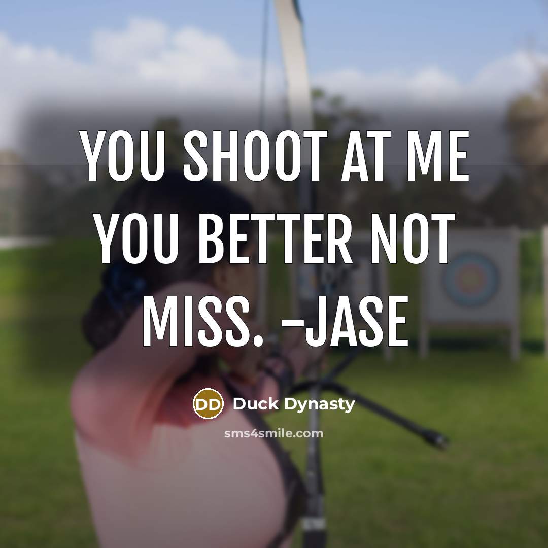 “You shoot at me you better not miss. -Jase…” quote by Duck Dynasty