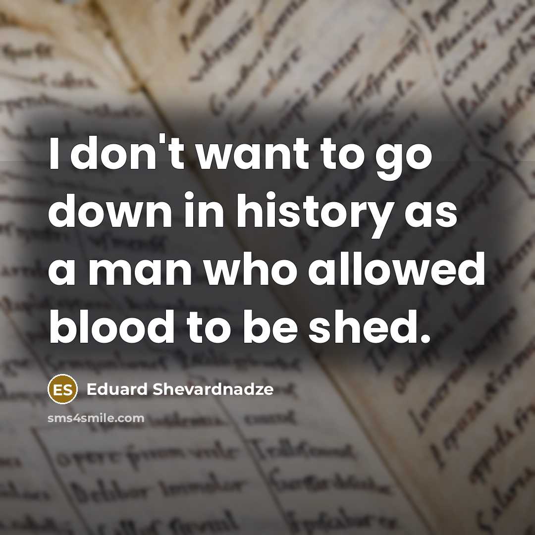 “I don't want to go down in history as a…” quote by Eduard Shevardnadze