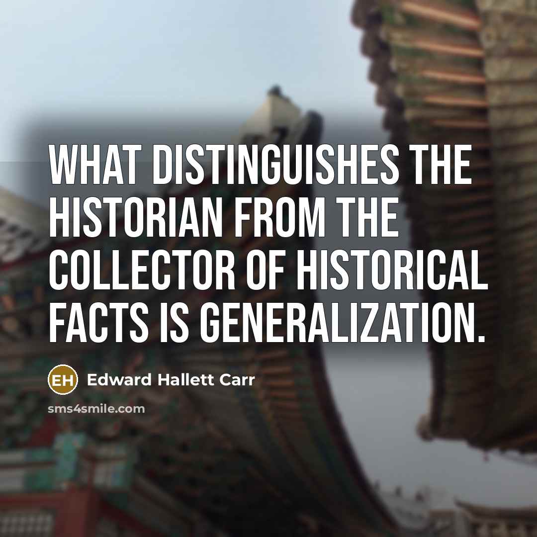 “What distinguishes the historian from the collector of historical facts…” quote by Edward Hallett Carr