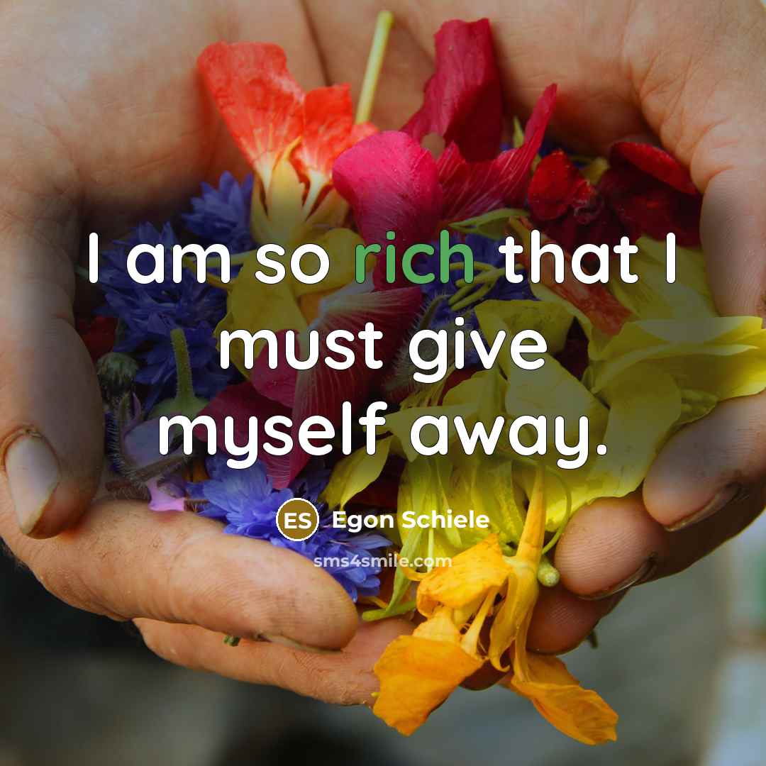 “I am so rich that I must give myself away.…” quote by Egon Schiele