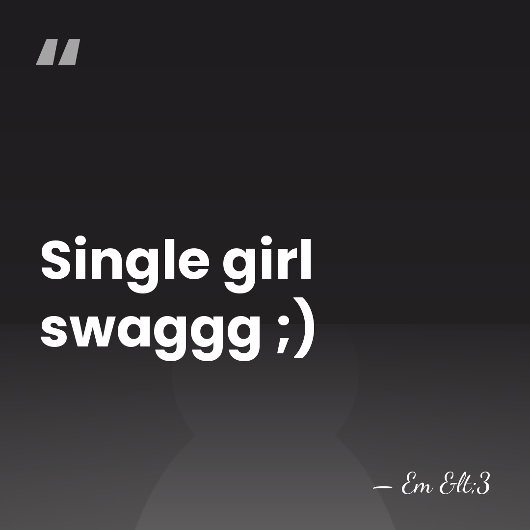 Single girl swaggg ;) - Em <3