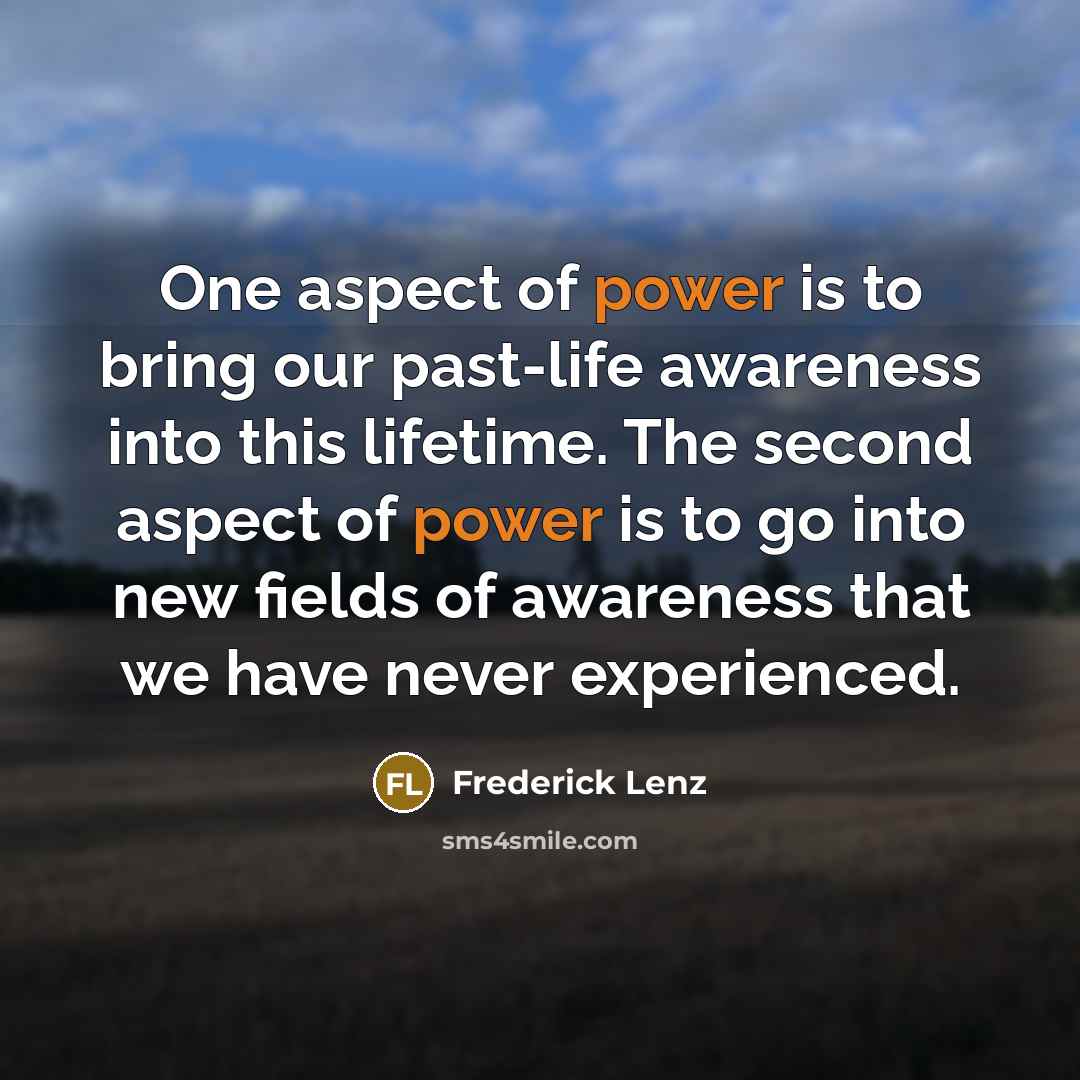 “One aspect of power is to bring our past-life awareness…” quote by Frederick Lenz