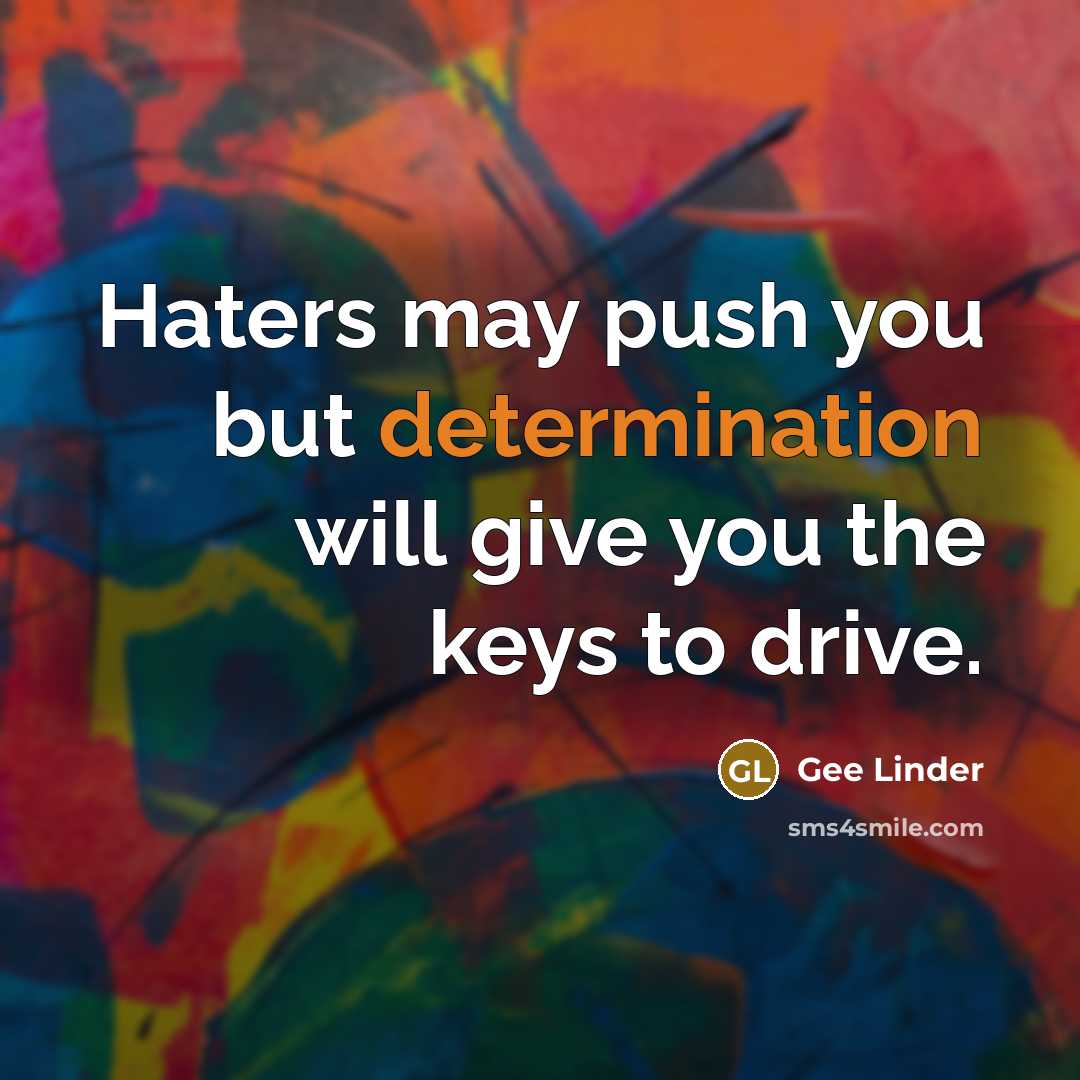 “Haters may push you but determination will give you the…” quote by Gee Linder