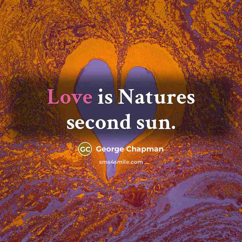 “Love is Natures second sun.…” quote by George Chapman