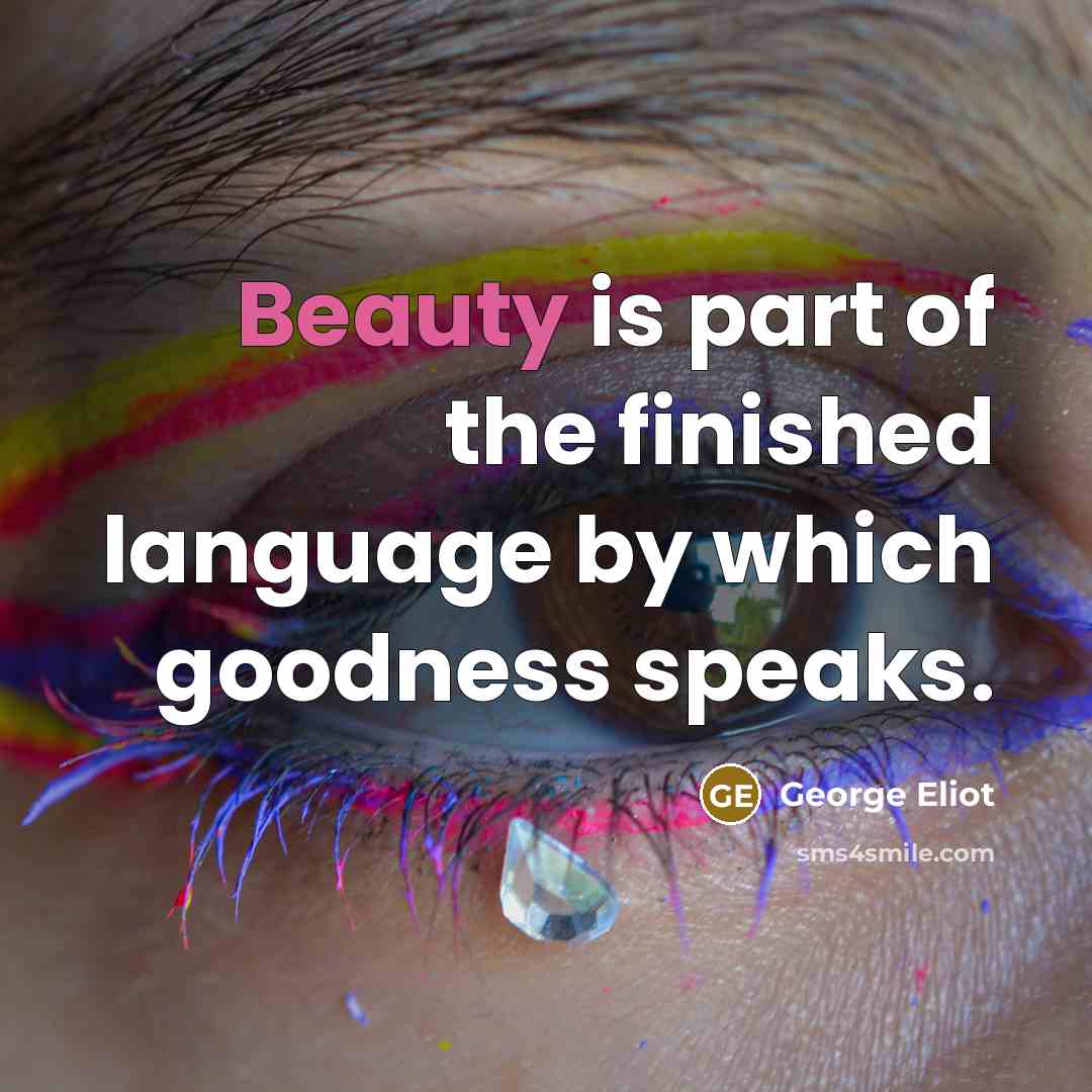 “Beauty is part of the finished language by which goodness…” quote by George Eliot