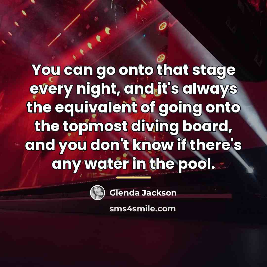 “You can go onto that stage every night, and it's…” quote by Glenda Jackson