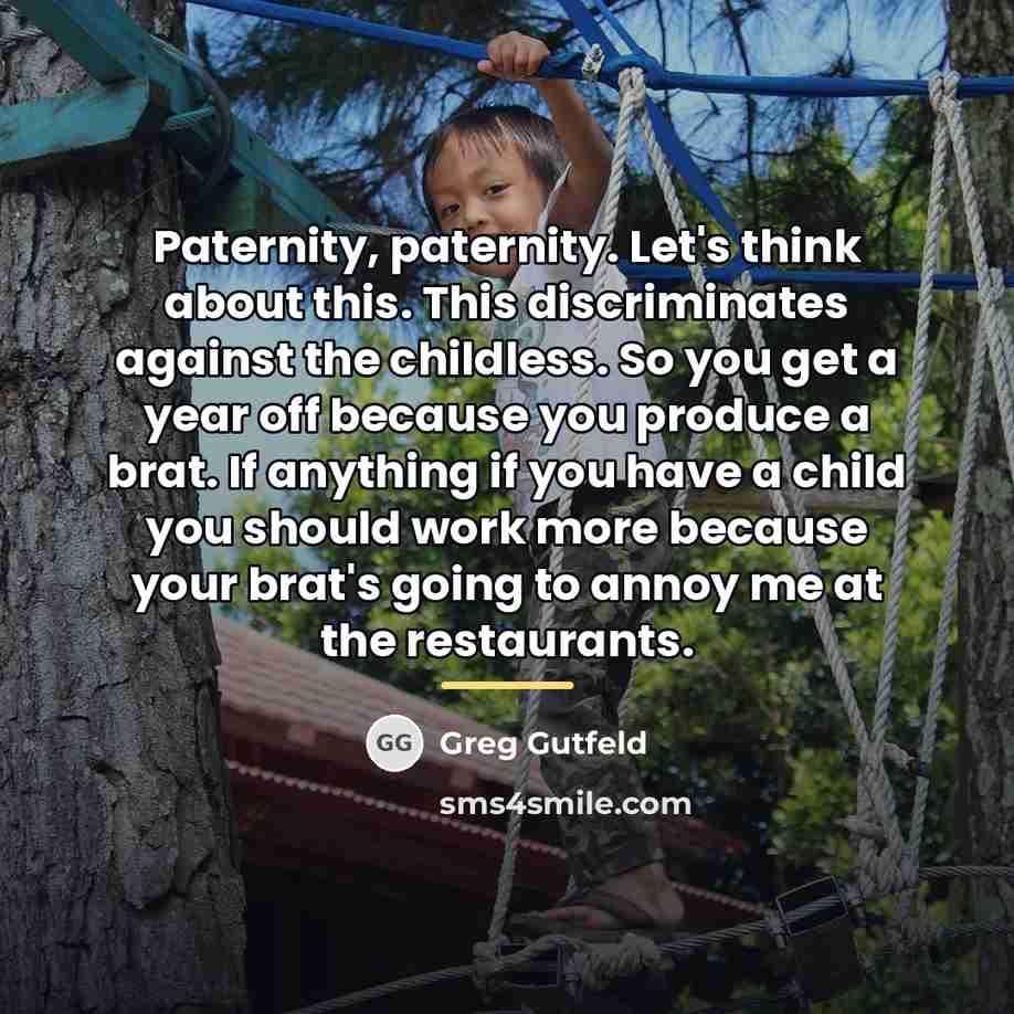 “Paternity, paternity. Let's think about this. This discriminates against the…” quote by Greg Gutfeld