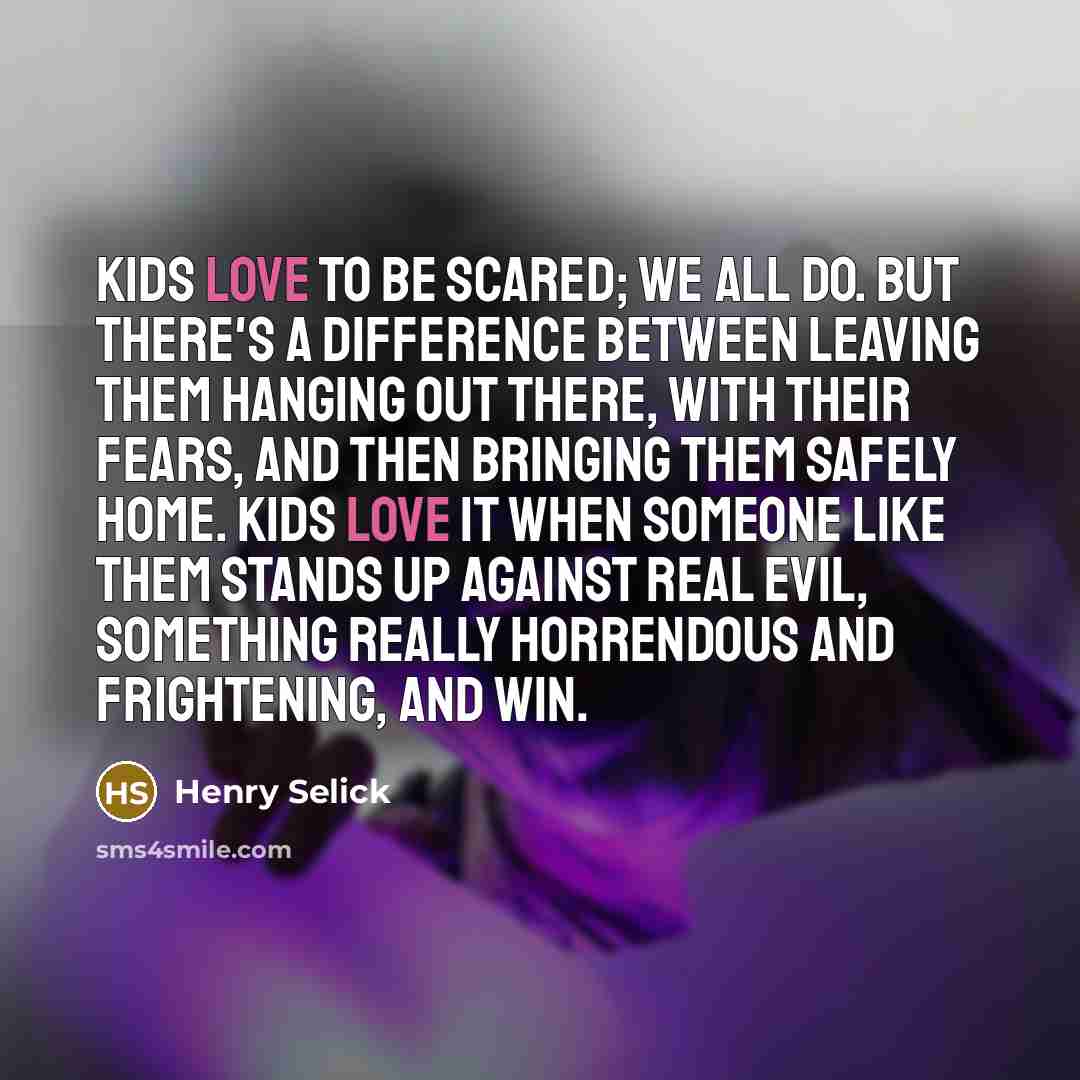 “Kids love to be scared; we all do. But there's…” quote by Henry Selick