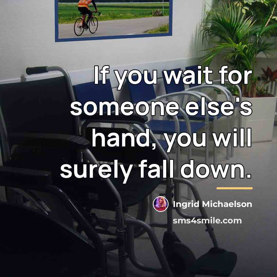 “If you wait for someone else's hand, you will surely…” quote by Ingrid Michaelson