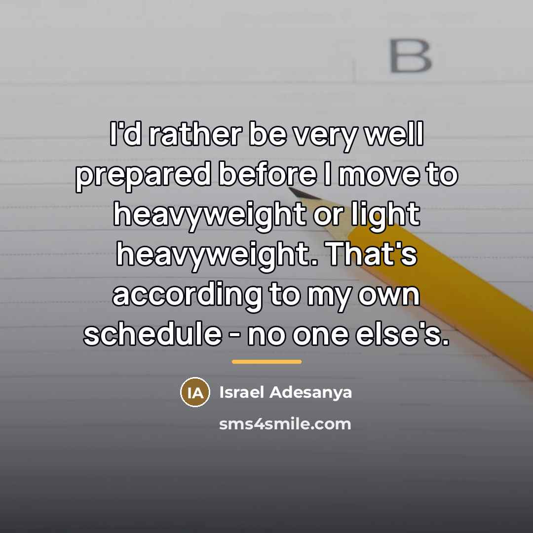 “I'd rather be very well prepared before I move to…” quote by Israel Adesanya