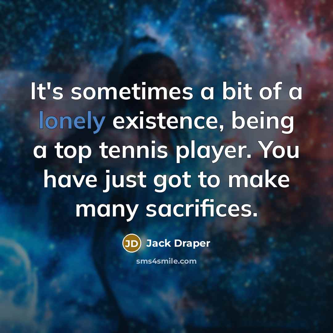 “It's sometimes a bit of a lonely existence, being a…” quote by Jack Draper