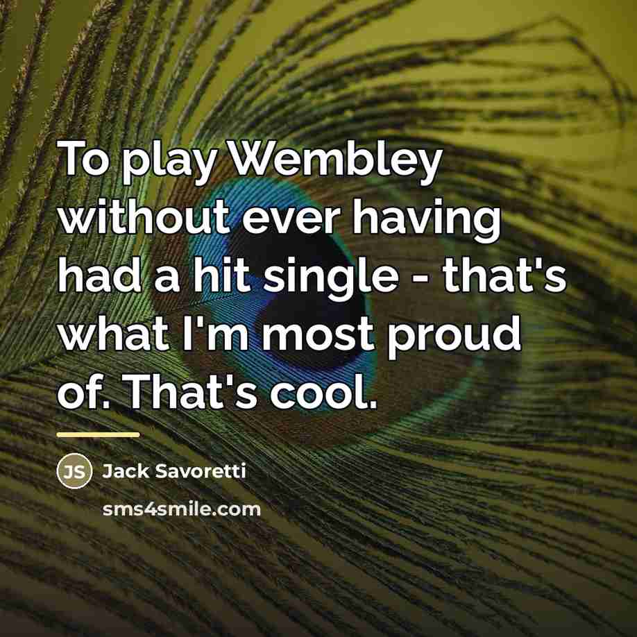 “To play Wembley without ever having had a hit single…” quote by Jack Savoretti