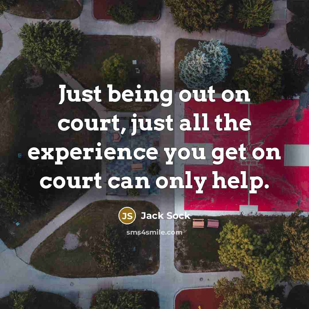 “Just being out on court, just all the experience you…” quote by Jack Sock