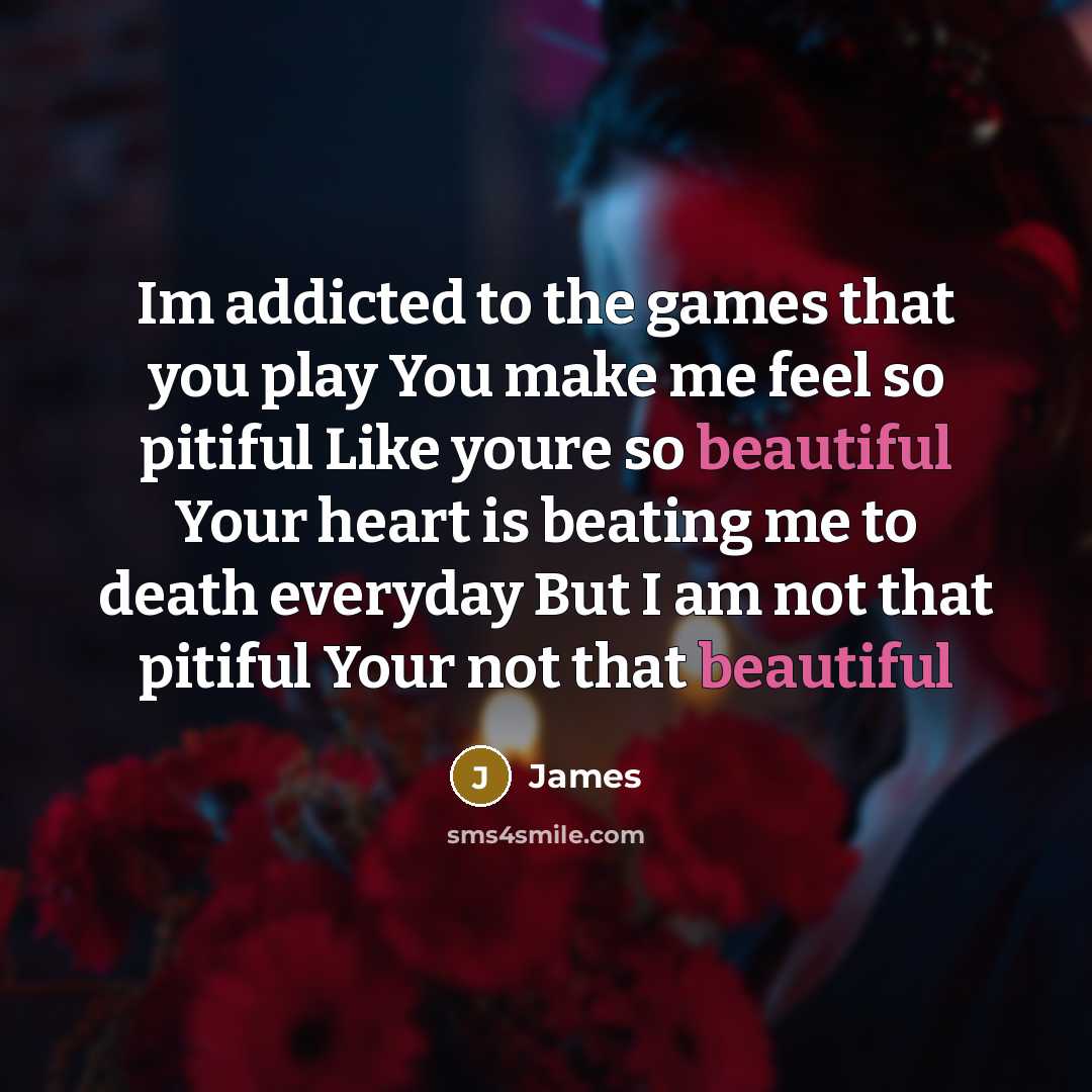 “Im addicted to the games that you play You make…” quote by James