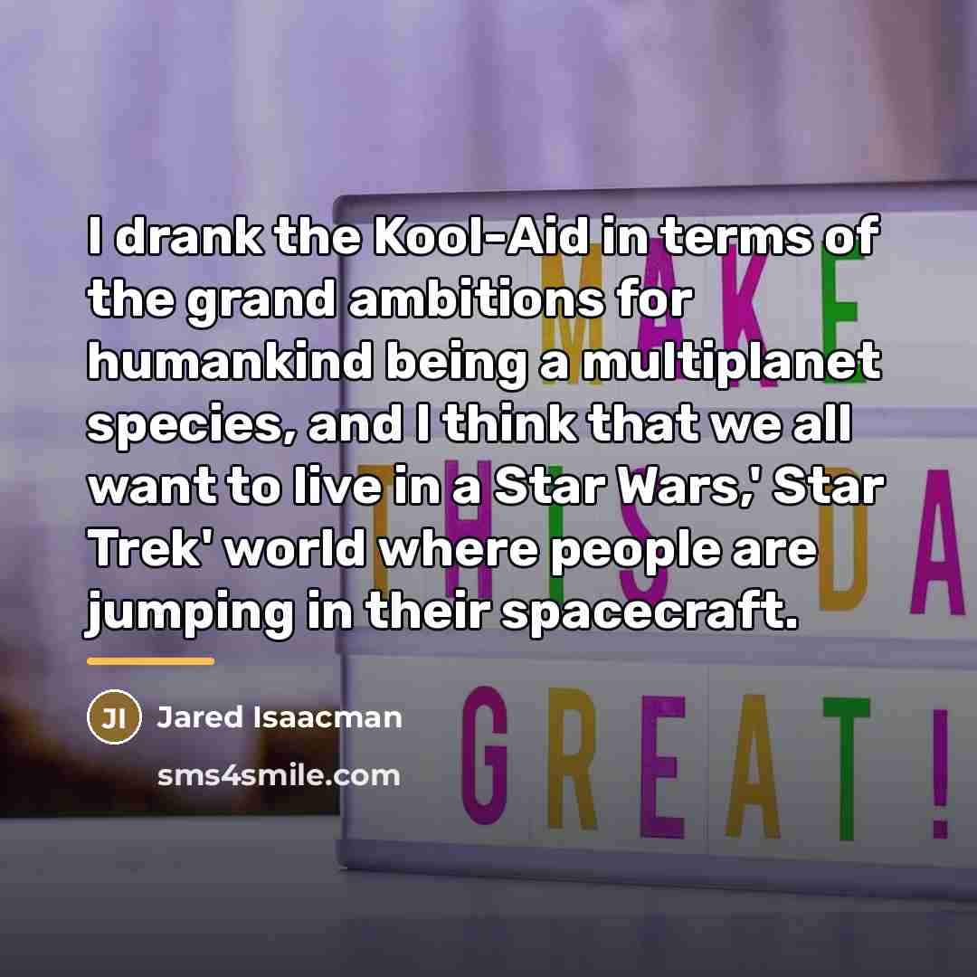 “I drank the Kool-Aid in terms of the grand ambitions…” quote by Jared Isaacman