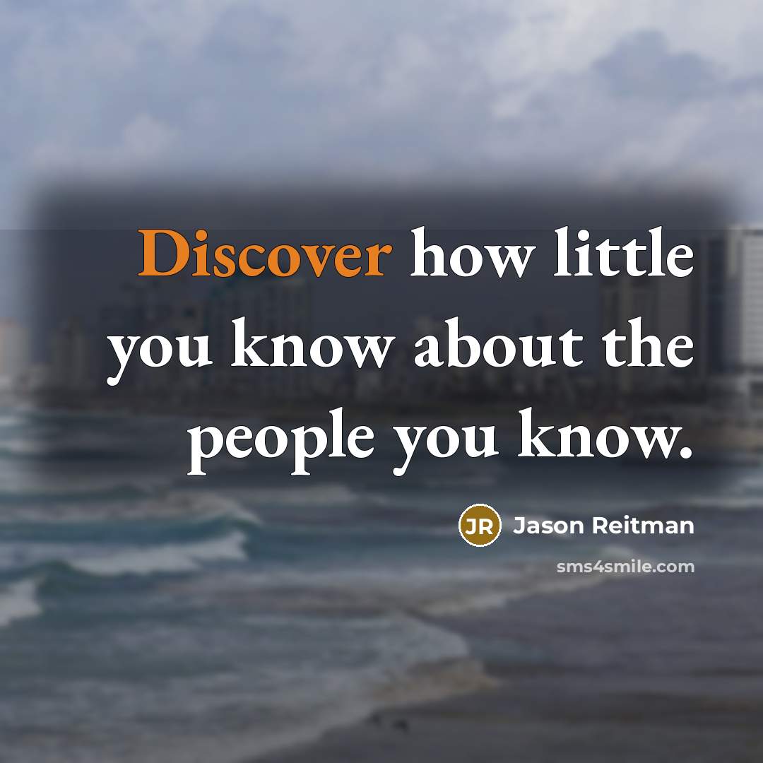 “Discover how little you know about the people you know.…” quote by Jason Reitman
