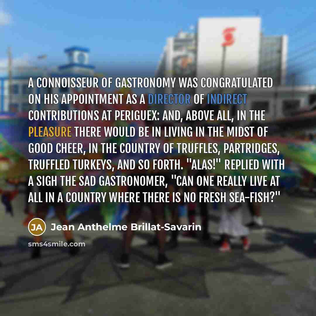 “A connoisseur of gastronomy was congratulated on his appointment as…” quote by Jean Anthelme Brillat-Savarin