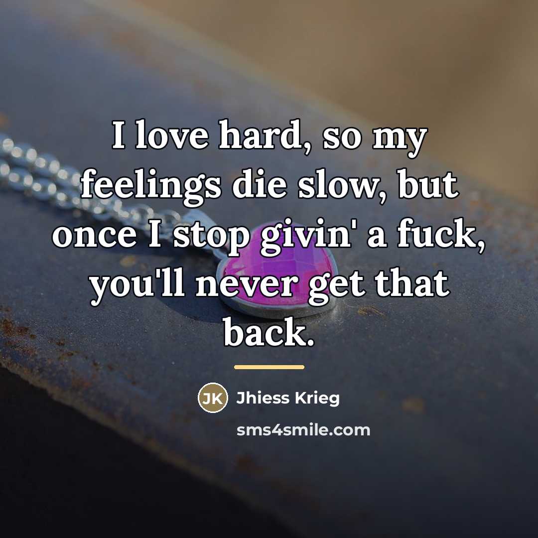 “I love hard, so my feelings die slow, but once…” quote by Jhiess Krieg