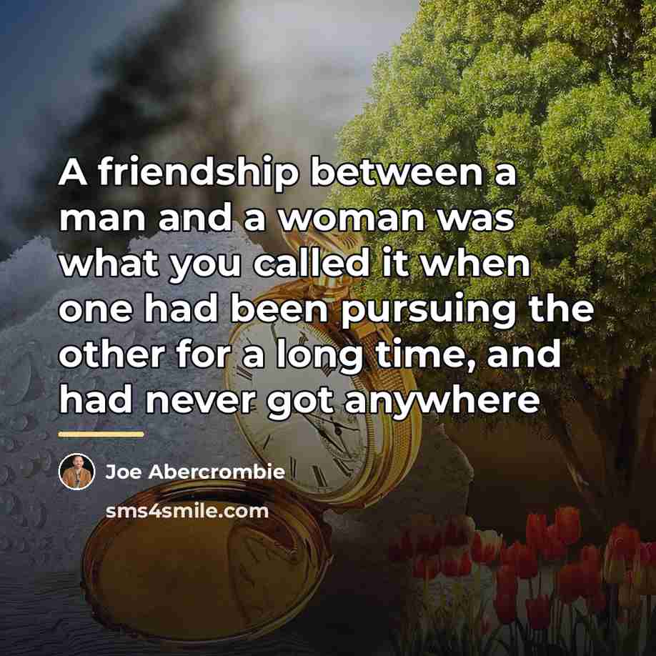 “A friendship between a man and a woman was what…” quote by Joe Abercrombie