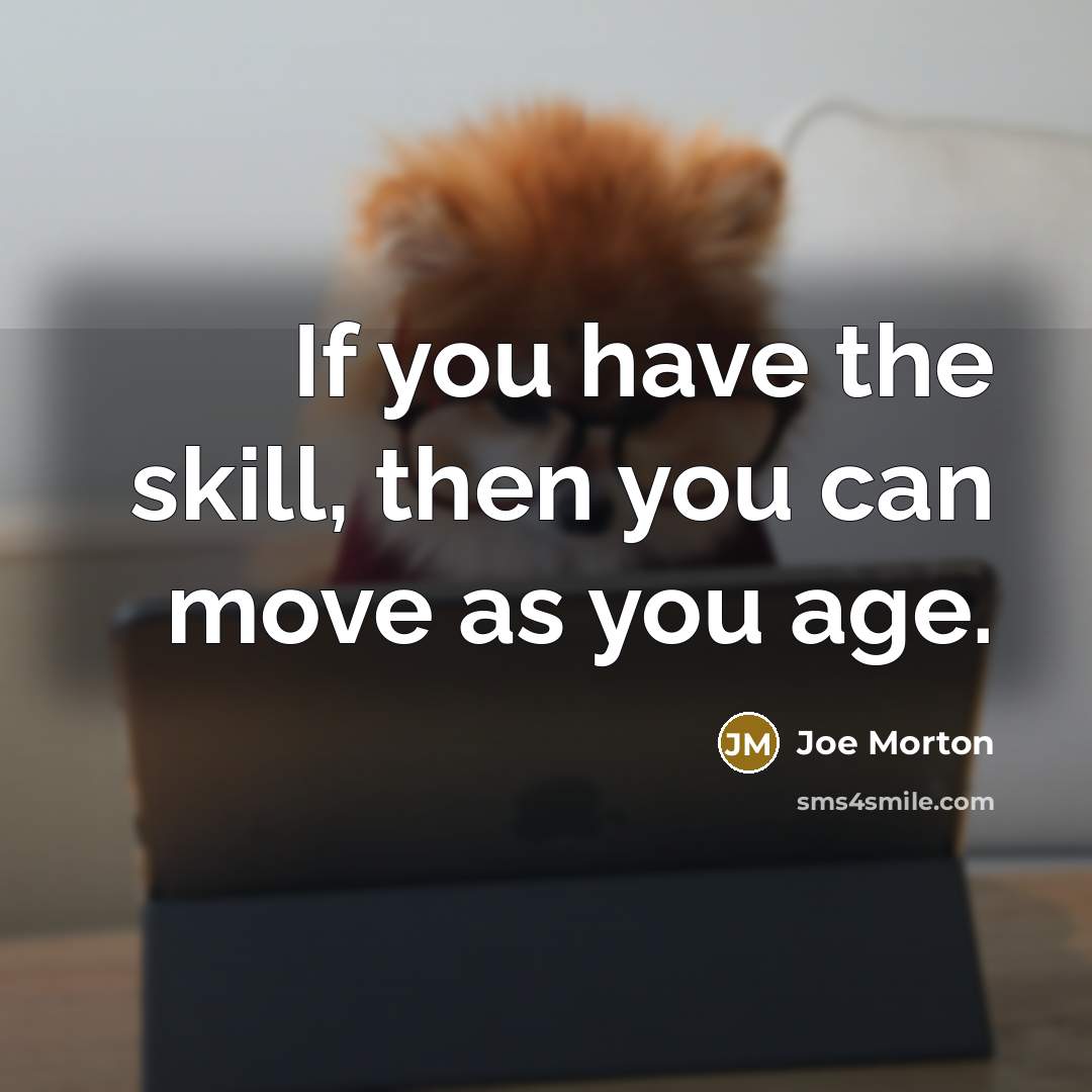 “If you have the skill, then you can move as…” quote by Joe Morton