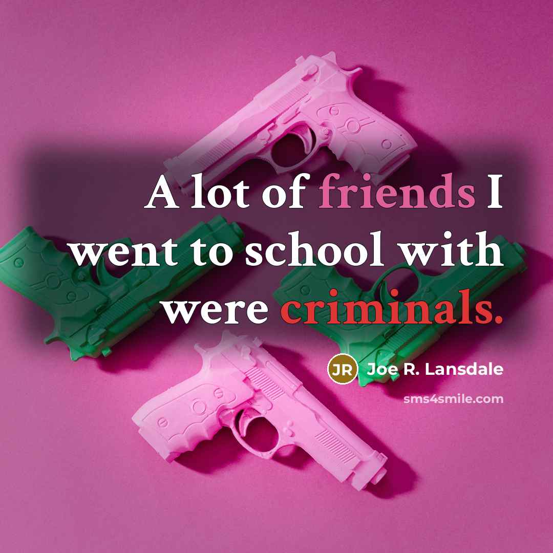 “A lot of friends I went to school with were…” quote by Joe R. Lansdale