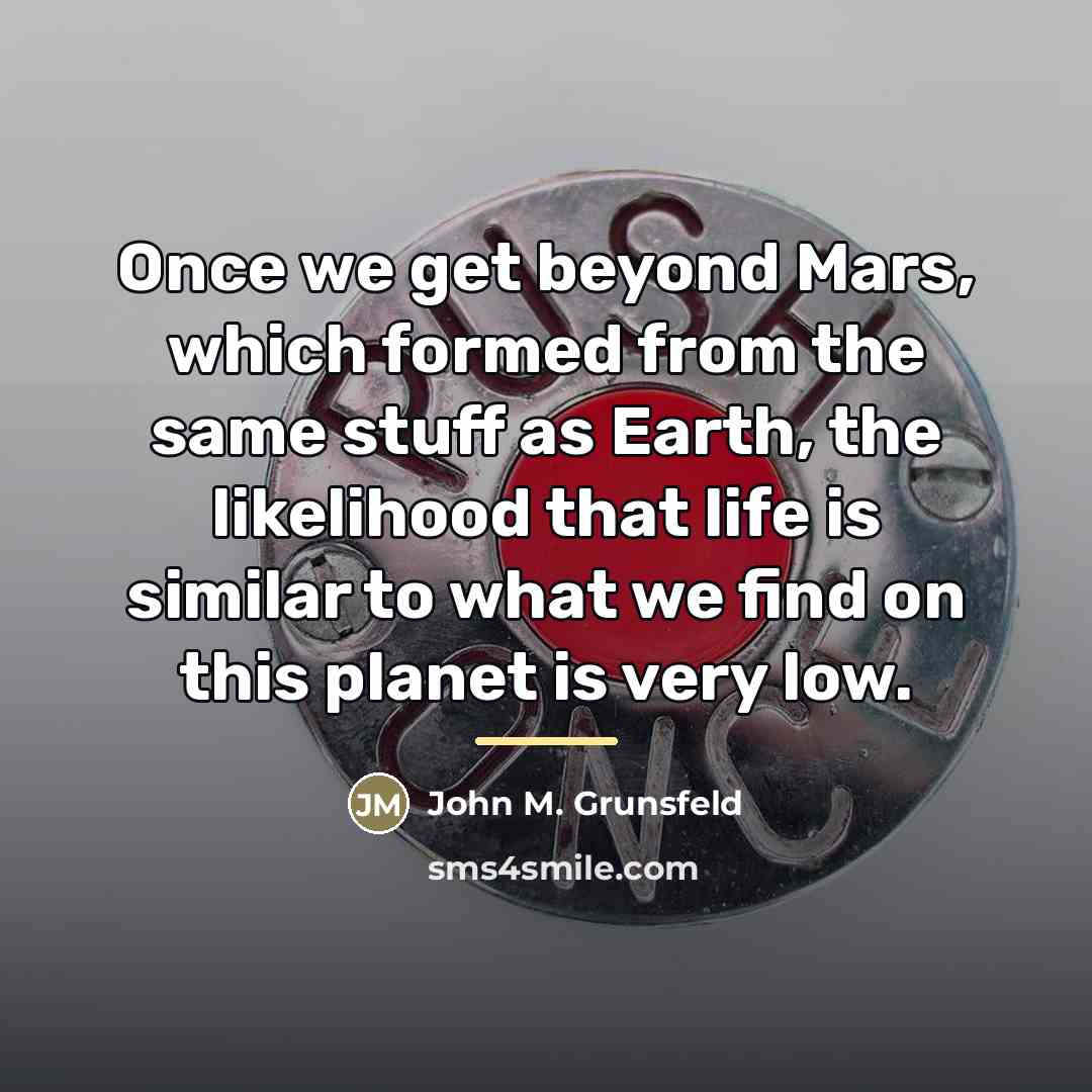 “Once we get beyond Mars, which formed from the same…” quote by John M. Grunsfeld