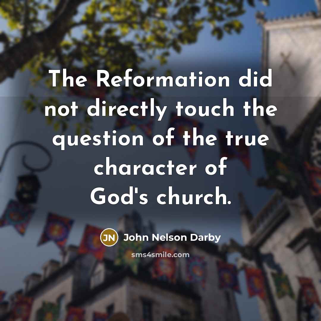 “The Reformation did not directly touch the question of the…” quote by John Nelson Darby