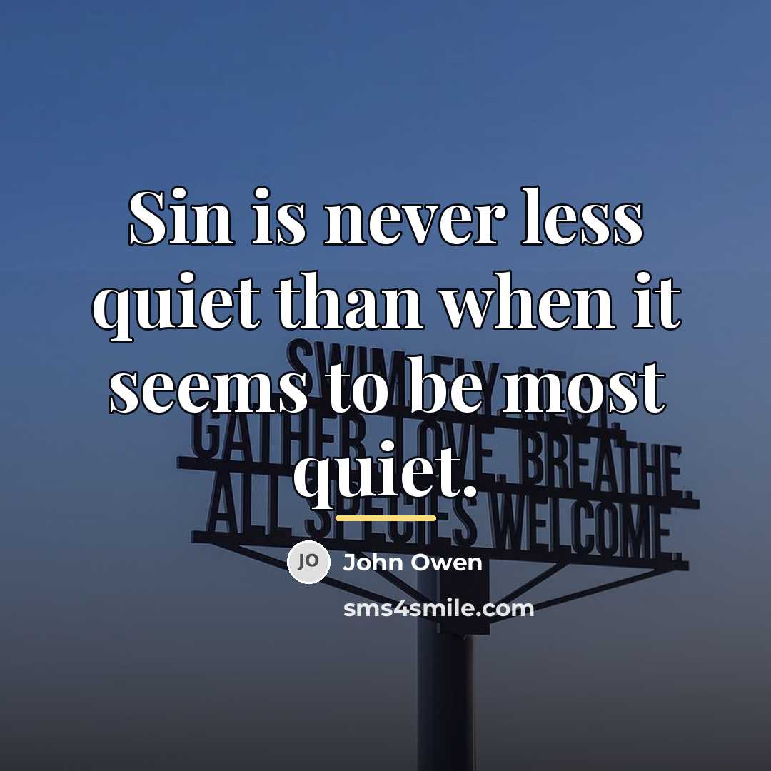 “Sin is never less quiet than when it seems to…” quote by John Owen