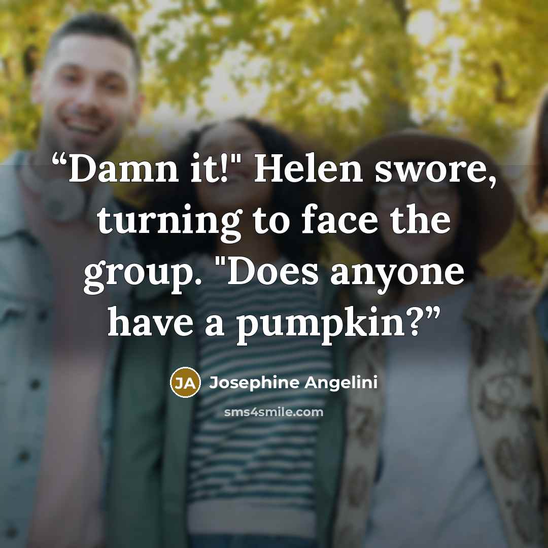 “Damn it!" Helen swore, turning to face the group. "Does anyone have a pumpkin?” quote by Josephine Angelini