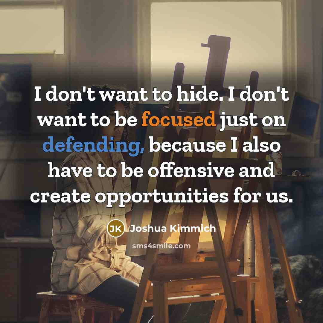 “I don't want to hide. I don't want to be…” quote by Joshua Kimmich