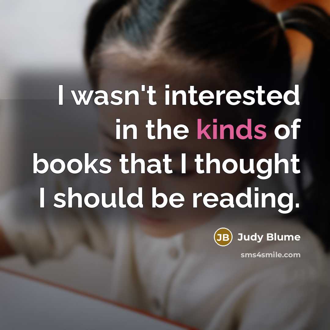 “I wasn't interested in the kinds of books that I…” quote by Judy Blume