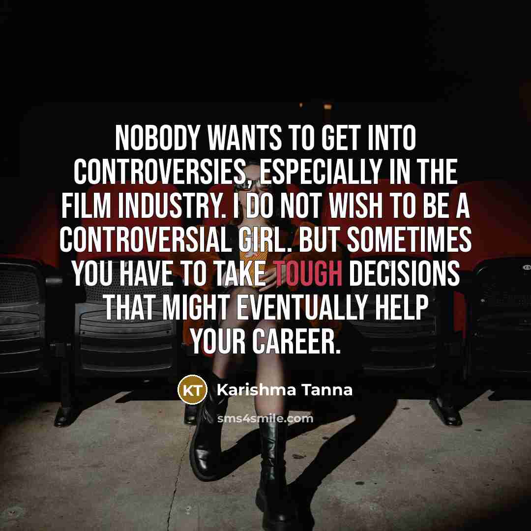 “Nobody wants to get into controversies, especially in the film…” quote by Karishma Tanna