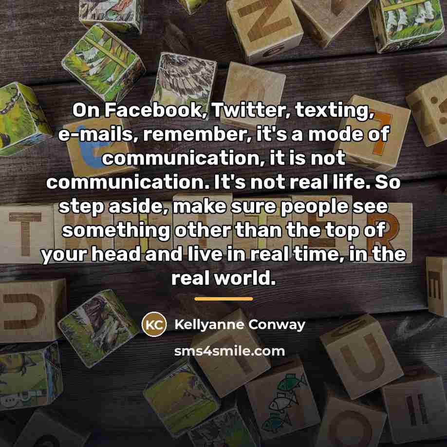 “On Facebook, Twitter, texting, e-mails, remember, it's a mode of…” quote by Kellyanne Conway