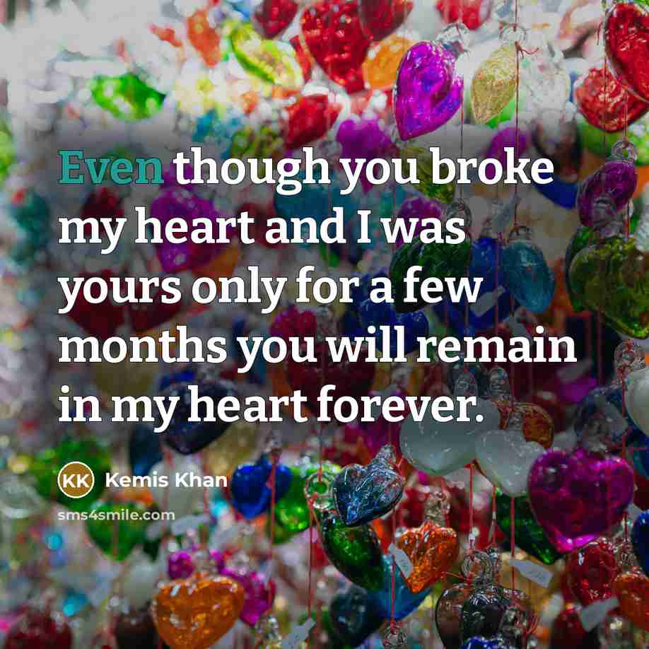 “Even though you broke my heart and I was yours…” quote by Kemis Khan
