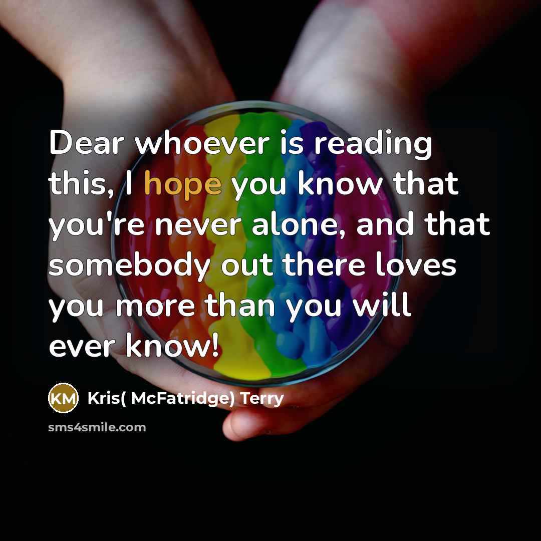 “Dear whoever is reading this, I hope you know that…” quote by Kris( McFatridge) Terry