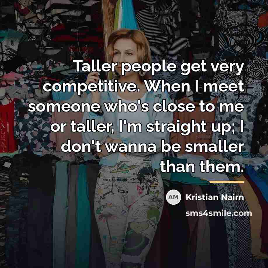 “Taller people get very competitive. When I meet someone who's…” quote by Kristian Nairn