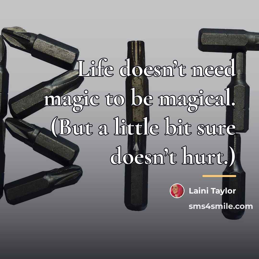 “Life doesn’t need magic to be magical. (But a little…” quote by Laini Taylor